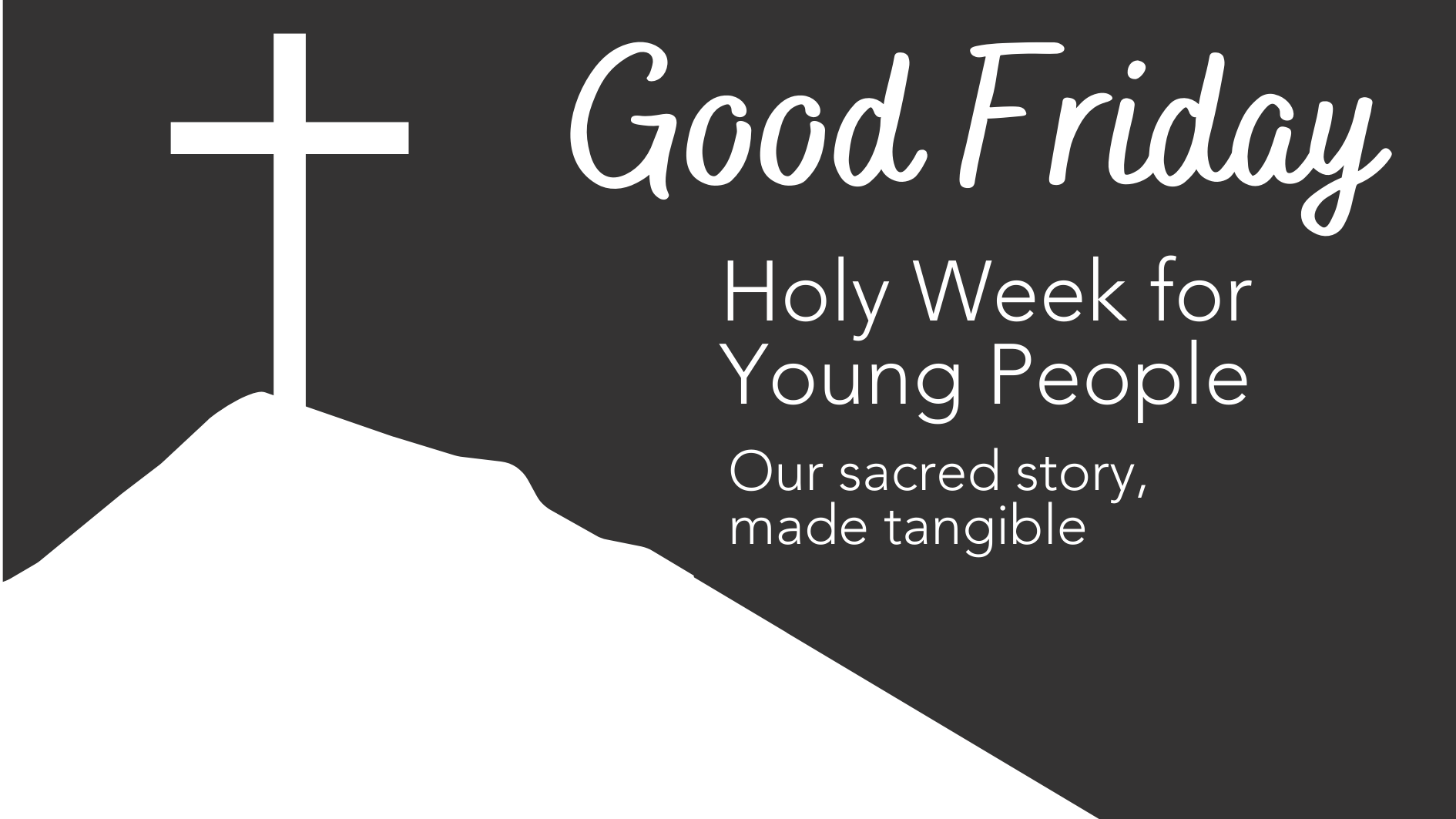 Good Friday service for Young people, telling the whole story of Holy Week